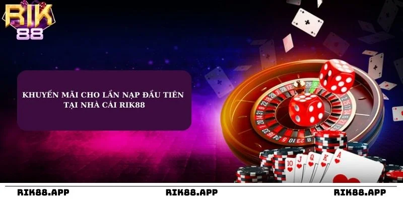 Khuyến mãi cho lần nạp đầu tiên tại cổng game Rik88